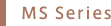 MS Series